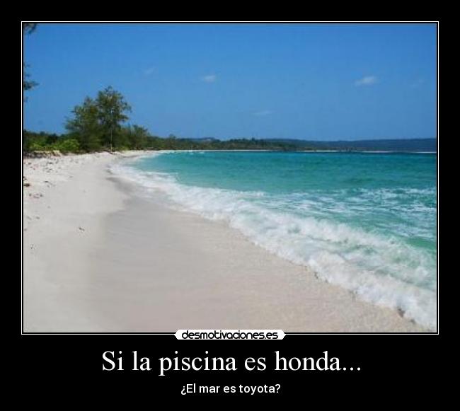 Si la piscina es honda... - ¿El mar es toyota?