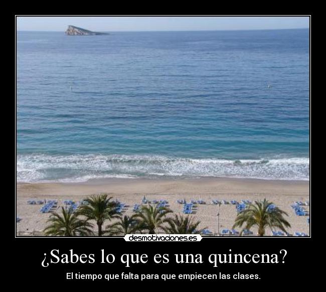 ¿Sabes lo que es una quincena? -