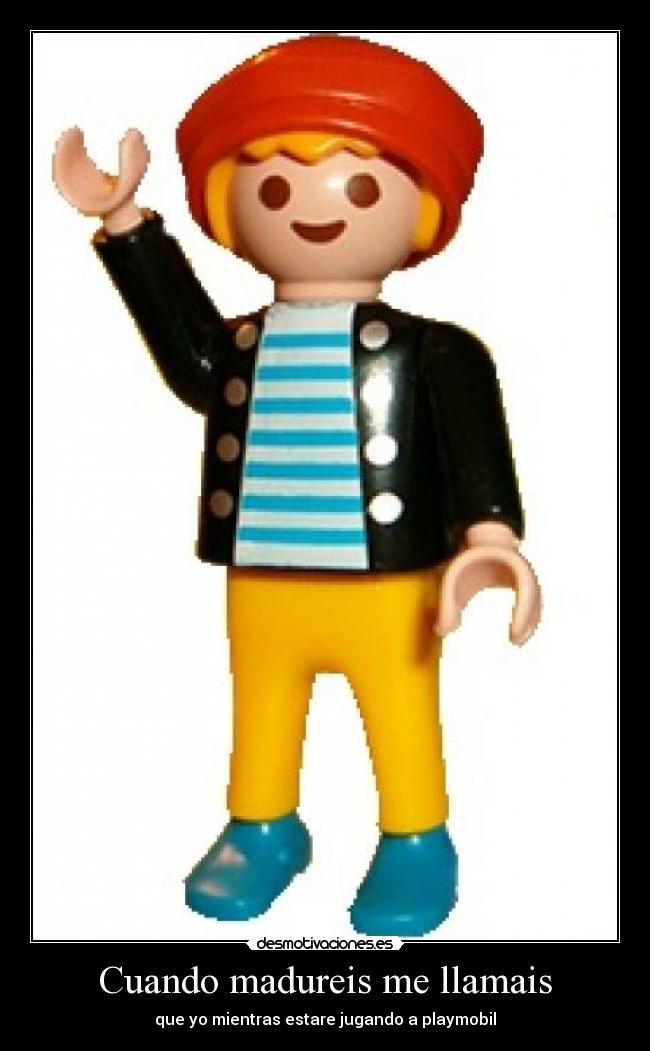 Cuando madureis me llamais - que yo mientras estare jugando a playmobil