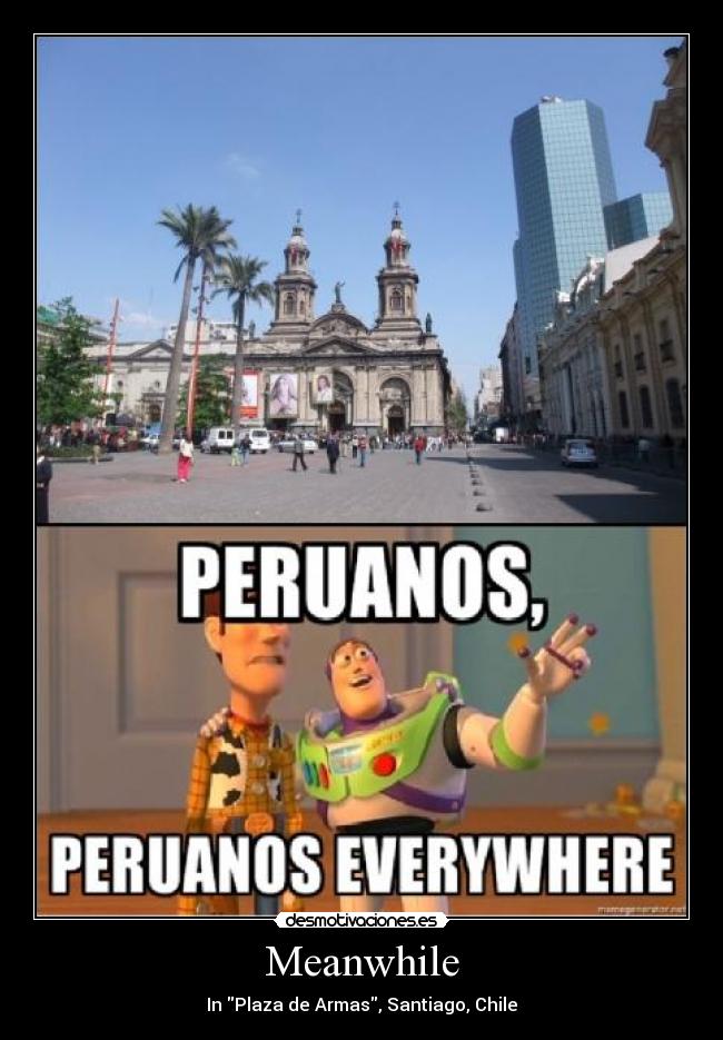 carteles plaza armas meanwhile santiago chile peruanos buzz lightyear toy story desmotivaciones
