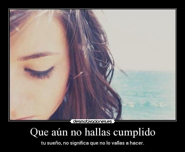 Que aún no hallas cumplido - 