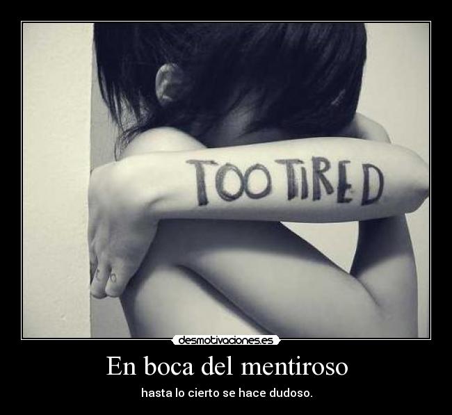 En boca del mentiroso - hasta lo cierto se hace dudoso.