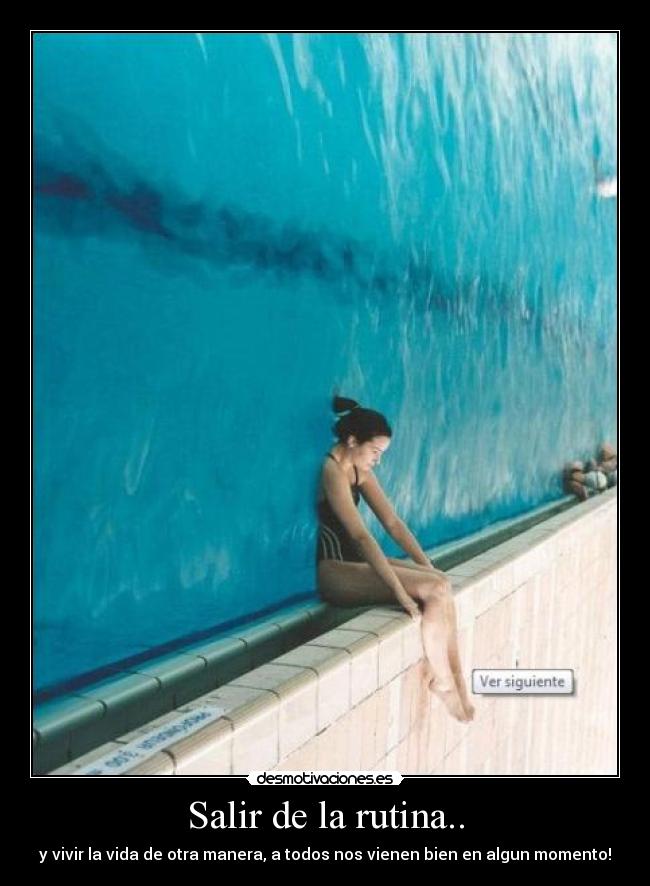 Salir de la rutina.. - y vivir la vida de otra manera, a todos nos vienen bien en algun momento!