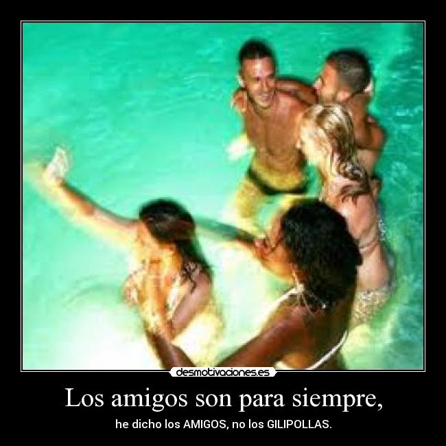 Los amigos son para siempre, - 