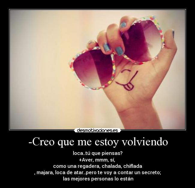 -Creo que me estoy volviendo - 