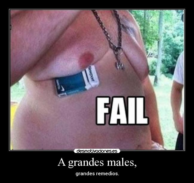 A grandes males, -