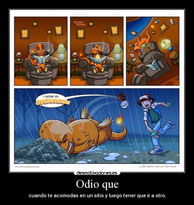 Odio que - cuando te acomodas en un sitio y luego tener que ir a otro.