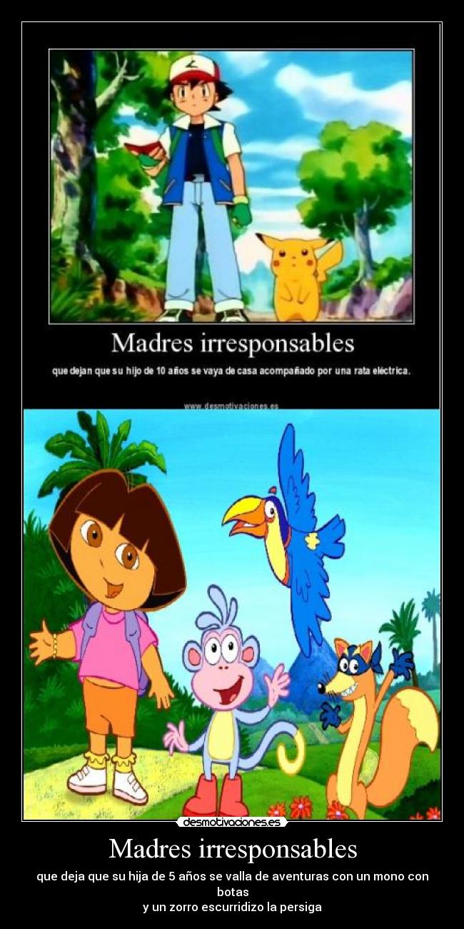 Madres irresponsables - que deja que su hija de 5 años se valla de aventuras con un mono con botas
y un zorro escurridizo la persiga