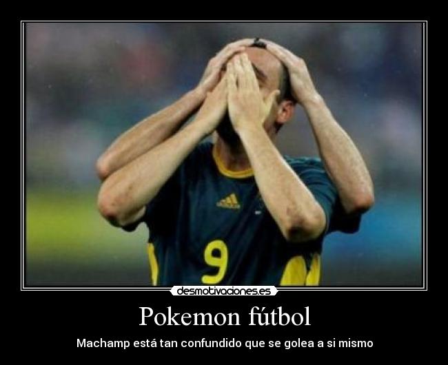 carteles pokemon futbol futbol pokemon humor machamp montaje motiva brazos lucha confundido desmotivaciones