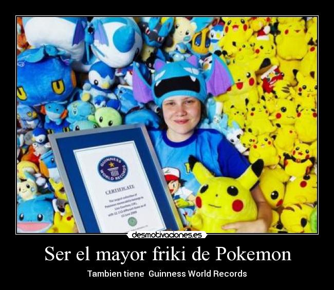 Ser el mayor friki de Pokemon -