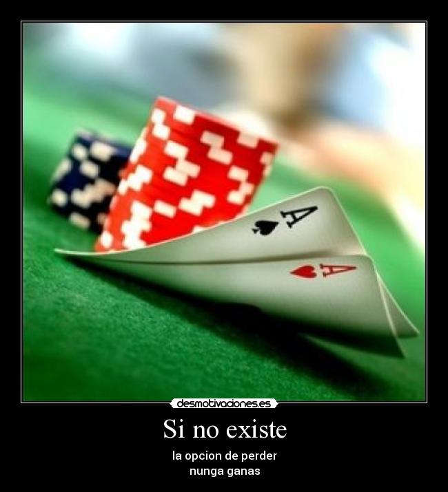 Si no existe - la opcion de perder
nunga ganas