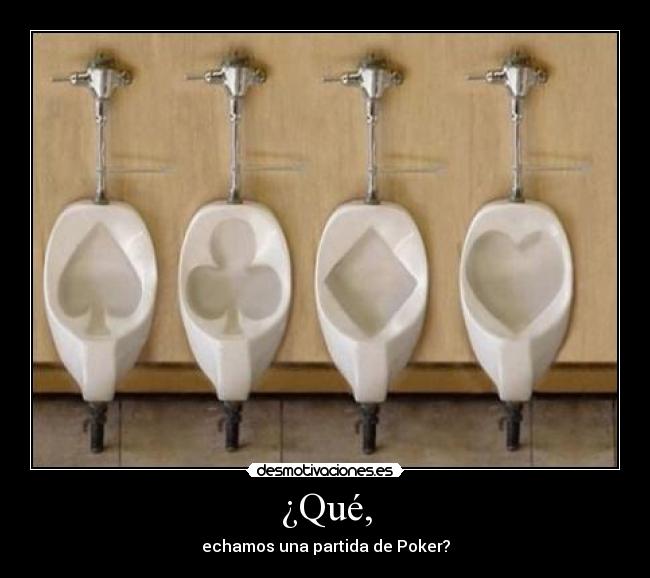 ¿Qué, - echamos una partida de Poker?