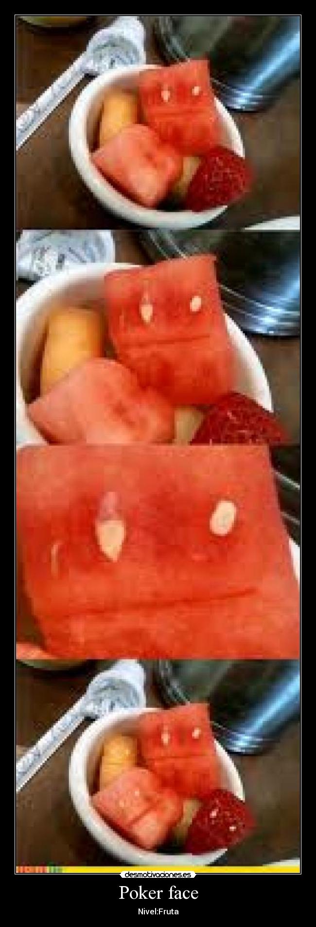 Poker face - Nivel:Fruta