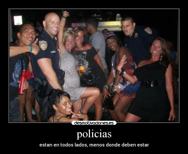 policias - estan en todos lados, menos donde deben estar