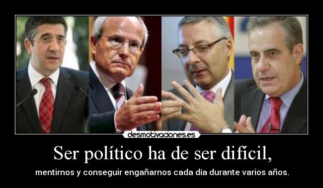 Ser político ha de ser difícil, - 