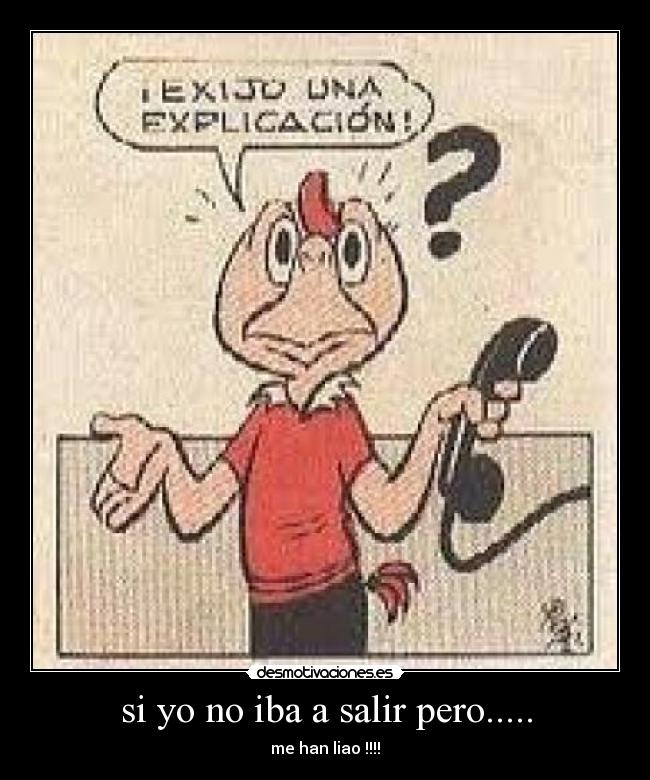 si yo no iba a salir pero..... - me han liao !!!!