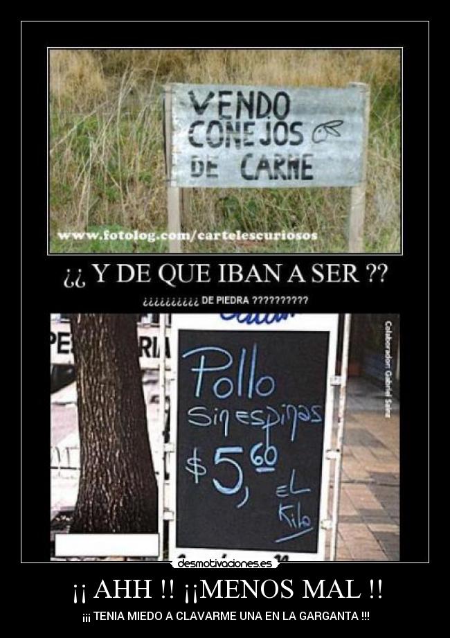 ¡¡ AHH !! ¡¡MENOS MAL !! - ¡¡¡ TENIA MIEDO A CLAVARME UNA EN LA GARGANTA !!!