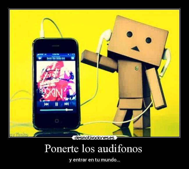 Ponerte los audifonos  - 
