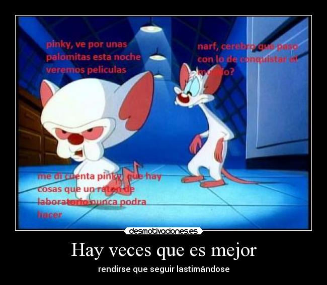 Hay veces que es mejor - rendirse que seguir lastimándose