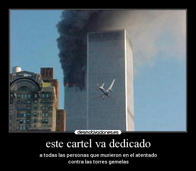 este cartel va dedicado - a todas las personas que murieron en el atentado
contra las torres gemelas