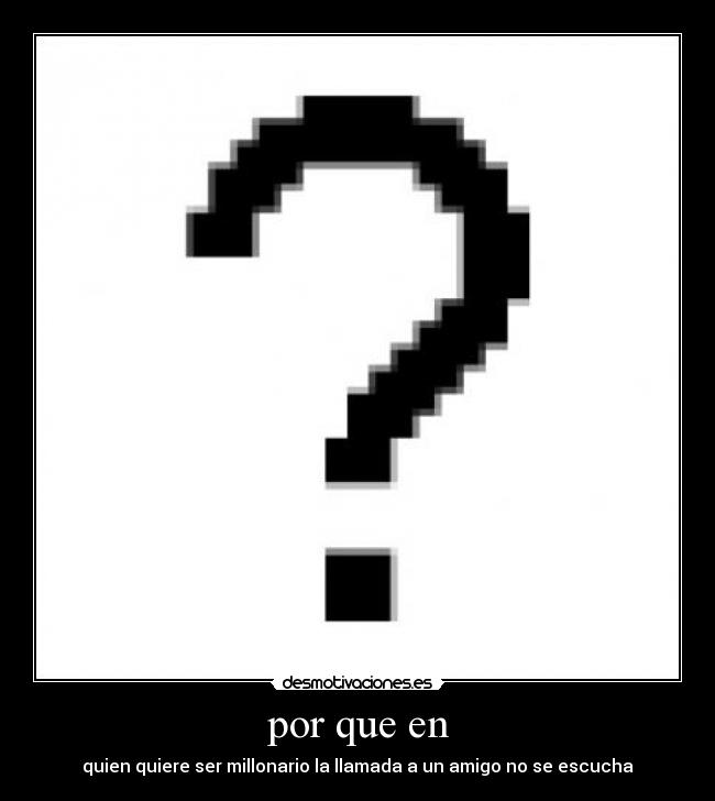 por que en - quien quiere ser millonario la llamada a un amigo no se escucha