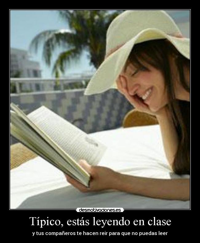 Típico, estás leyendo en clase - y tus compañeros te hacen reir para que no puedas leer