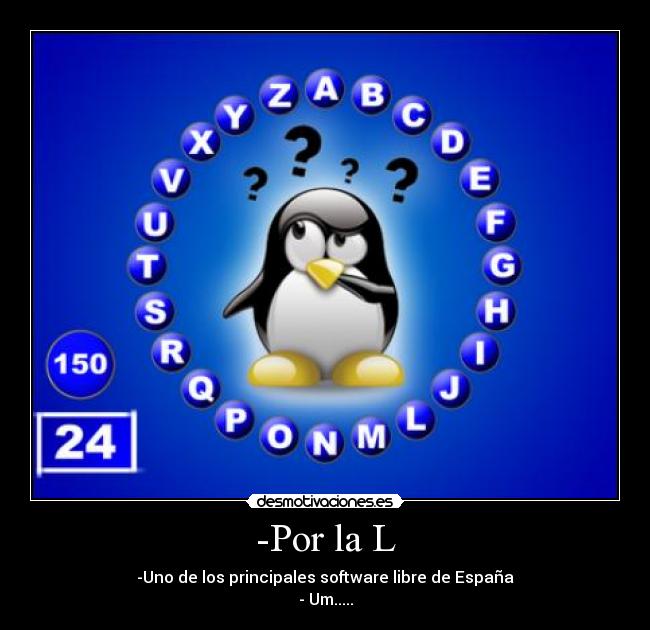 -Por la L - -Uno de los principales software libre de España
- Um.....