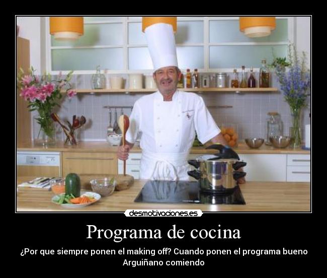 Programa de cocina - ¿Por que siempre ponen el making off? Cuando ponen el programa bueno
Arguiñano comiendo