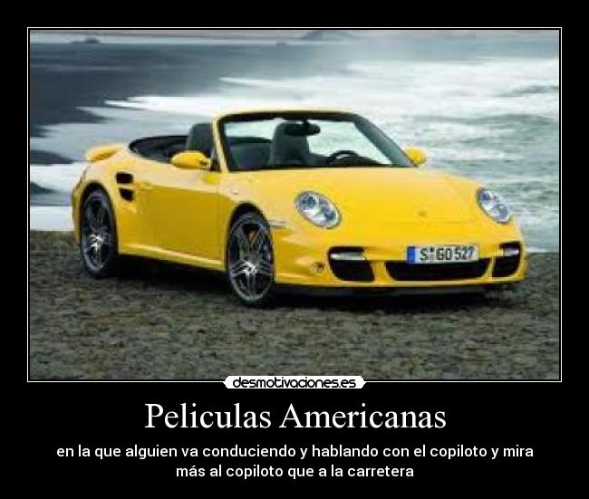 Peliculas Americanas - en la que alguien va conduciendo y hablando con el copiloto y mira
más al copiloto que a la carretera
