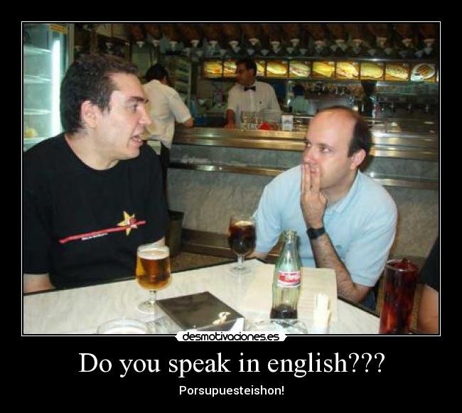 Do you speak in english??? - Porsupuesteishon!
