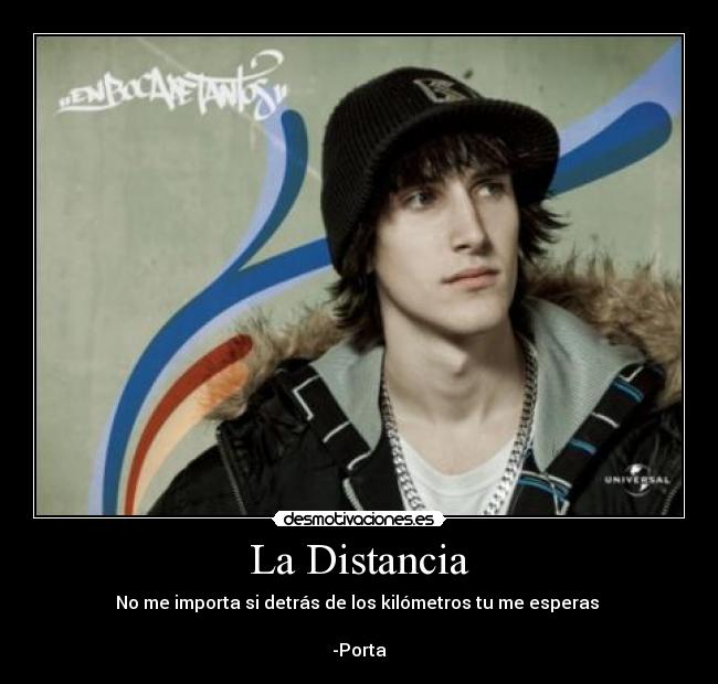 La Distancia - No me importa si detrás de los kilómetros tu me esperas
-Porta