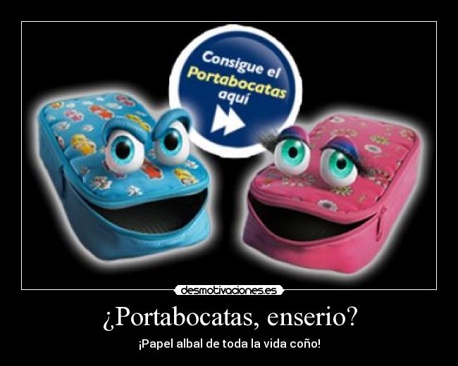 ¿Portabocatas, enserio? - ¡Papel albal de toda la vida coño!