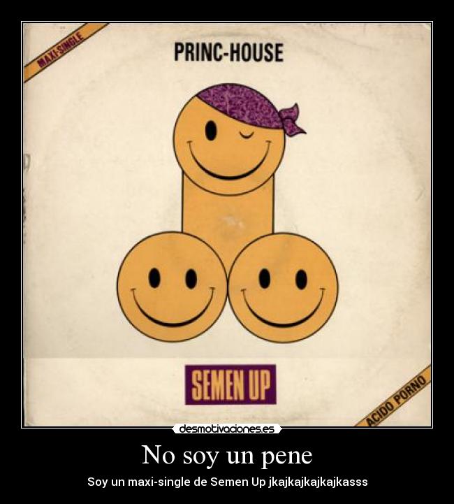 No soy un pene - Soy un maxi-single de Semen Up jkajkajkajkajkasss