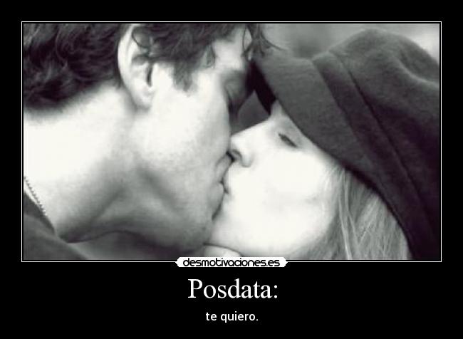 Posdata: - te quiero.