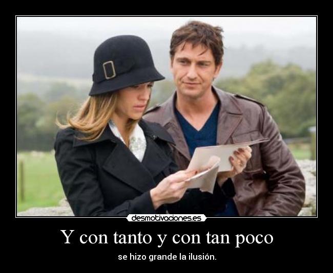 Y con tanto y con tan poco - se hizo grande la ilusión.