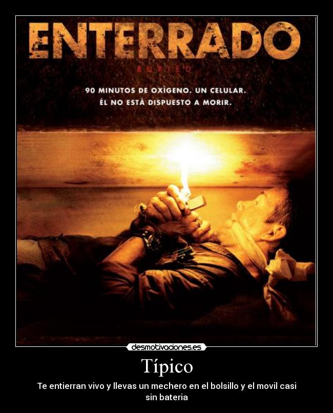 Típico - Te entierran vivo y llevas un mechero en el bolsillo y el movil casi sin bateria