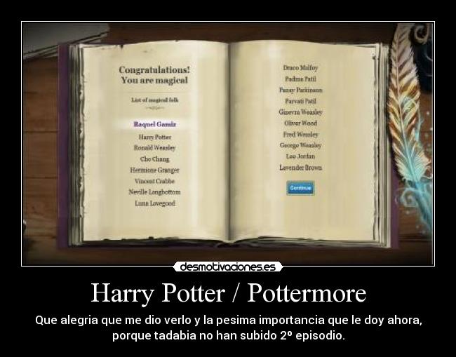 Harry Potter / Pottermore - Que alegria que me dio verlo y la pesima importancia que le doy ahora,
porque tadabia no han subido 2º episodio.