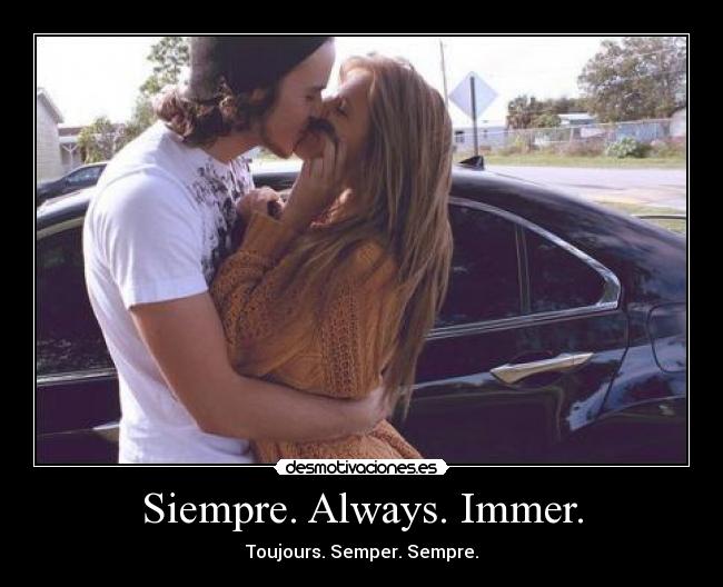 Siempre. Always. Immer. -