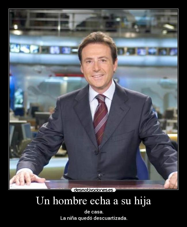 Un hombre echa a su hija - de casa.
La niña quedó descuartizada.