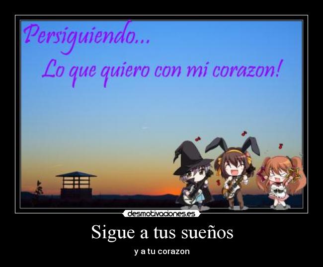 Sigue a tus sueños - y a tu corazon