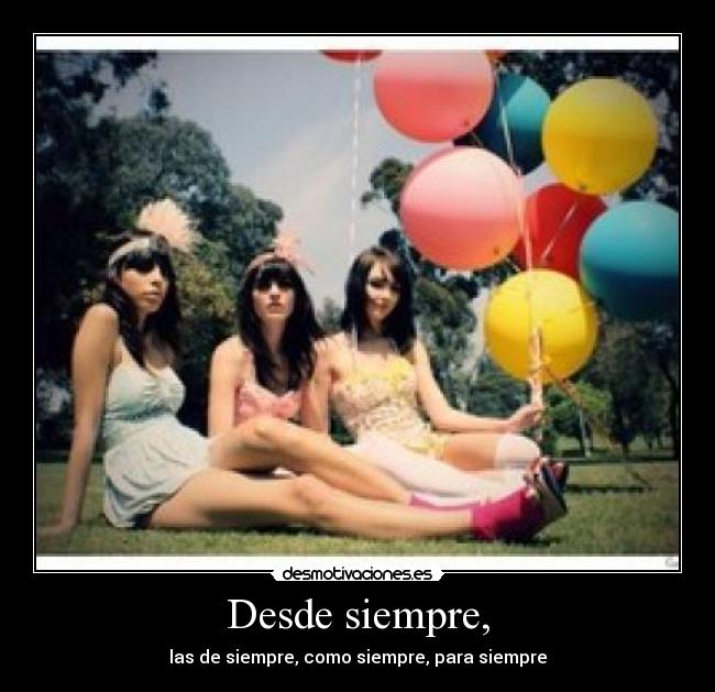 Desde siempre, - las de siempre, como siempre, para siempre