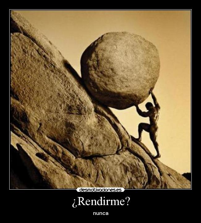 ¿Rendirme? -