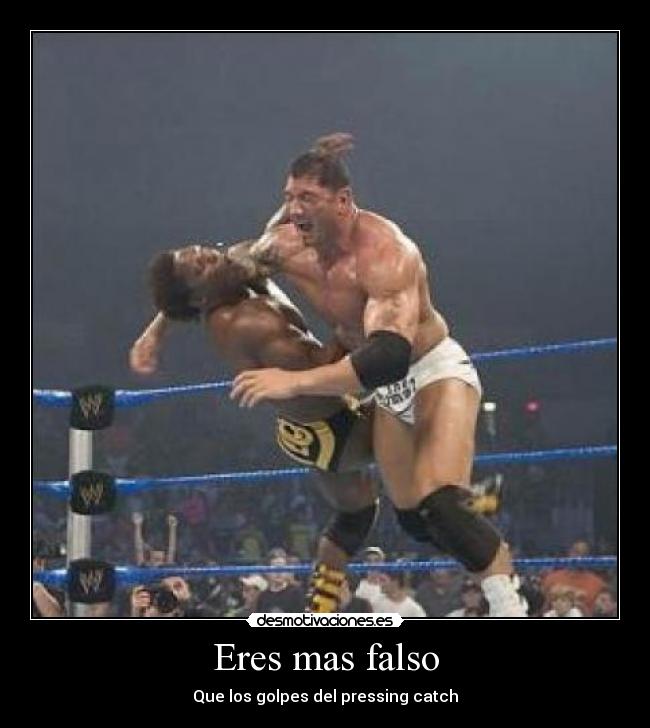 Eres mas falso - Que los golpes del pressing catch