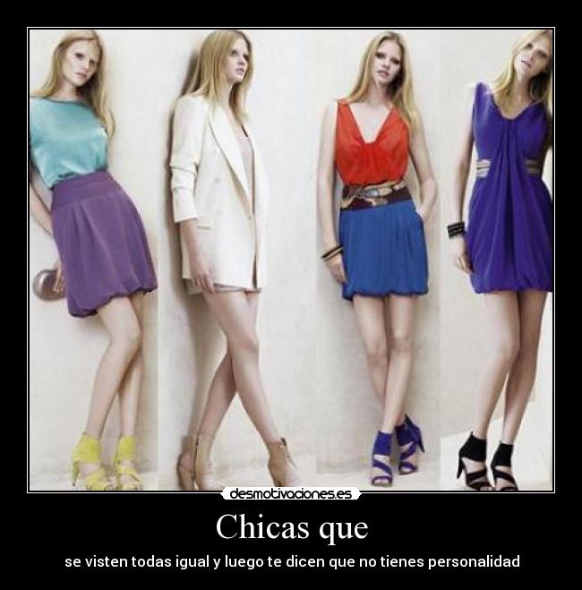 Chicas que - se visten todas igual y luego te dicen que no tienes personalidad