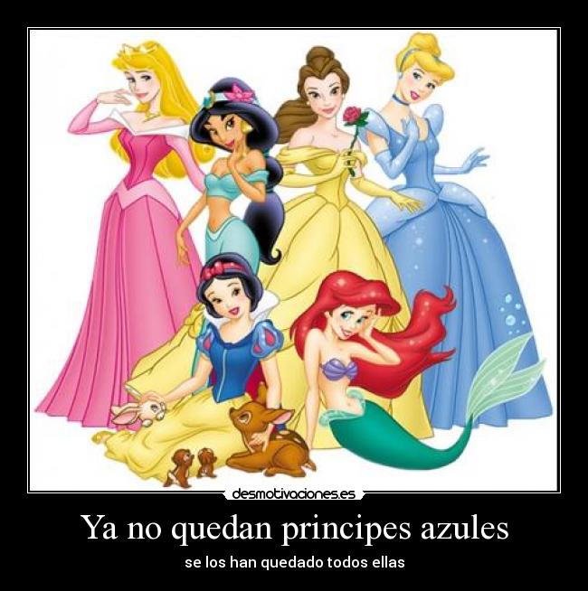 Ya no quedan principes azules - se los han quedado todos ellas