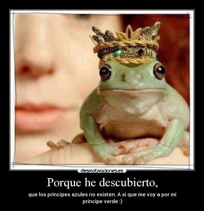 Porque he descubierto, -