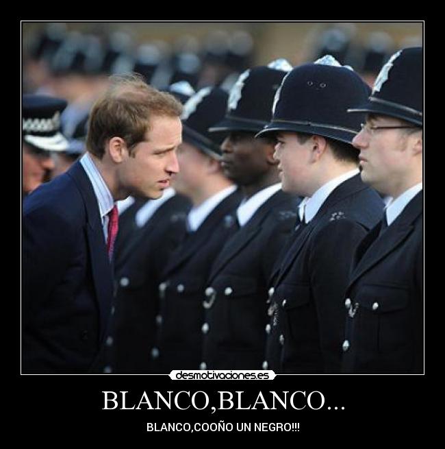 BLANCO,BLANCO... - BLANCO,COOÑO UN NEGRO!!!