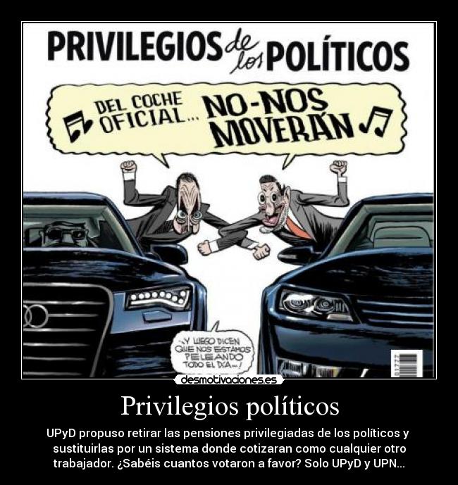 Privilegios políticos - UPyD propuso retirar las pensiones privilegiadas de los políticos y 
sustituirlas por un sistema donde cotizaran como cualquier otro
trabajador. ¿Sabéis cuantos votaron a favor? Solo UPyD y UPN...