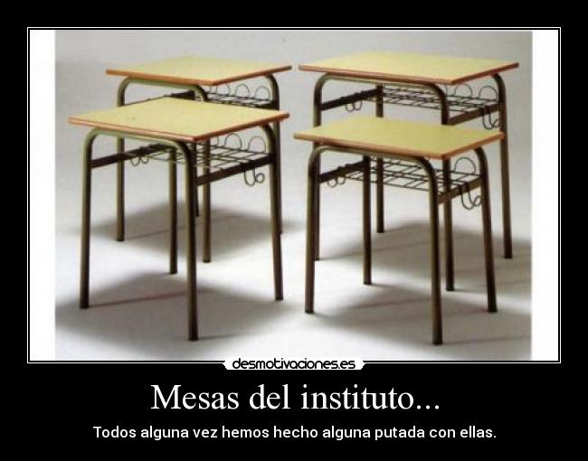 Mesas del instituto... - Todos alguna vez hemos hecho alguna putada con ellas.