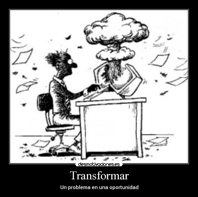 Transformar - Un problema en una oportunidad